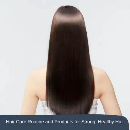 Hair Care Routine and Products for Strong, Healthy Hair